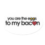 You are the eggs to my Bacon Sticker