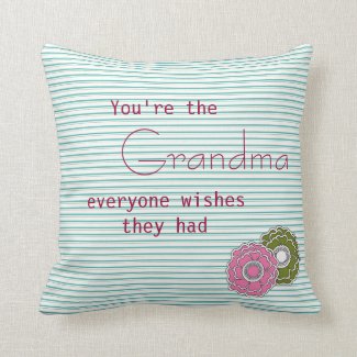 You Are the Grandma Everyone Wishes They Had Throw Cushion