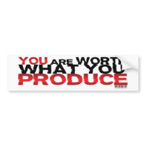 You Are Worth What You Produce Bumper Sticker