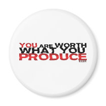 You Are Worth What You Produce Refrigerator Magnets