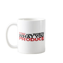 You Are Worth What You Produce Mug