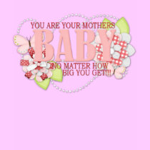 You are Your Mothers Baby t-shirts