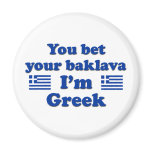 You bet Your Baklava I'm Greek 2 Fridge Magnets