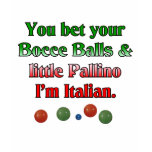 You bet your Bocce Balls And Little Pallino t-shirts