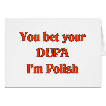You bet your Dupa I'm Polish Cards