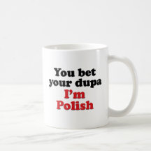 You Bet Your Dupa I'm Polish Mugs