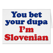 You Bet Your Dupa I'm Slovenian Greeting Card