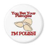 You Bet Your Pierogies Im Polish magnets