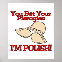You Bet Your Pierogies Im Polish Posters