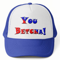You Betcha!