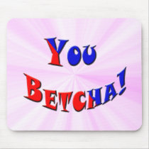 You Betcha!