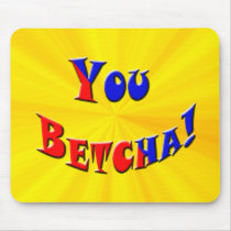 You Betcha!