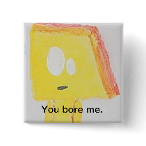 You Bore Me-Button