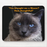 "You brought me a Mouse?" Mousepad