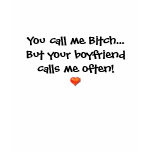 You call me Bitch... t-shirts