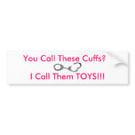 You Call These Cuffs? bumper stickers