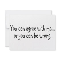 You Can Agree With Me Or You Can Be Wrong