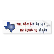 You Can All Go To Hell I'm Going To Texas Bumper Stickers