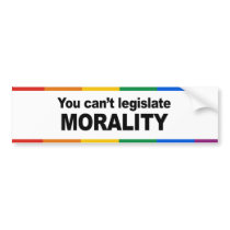 You can't legislate Morality Bumper Stickers