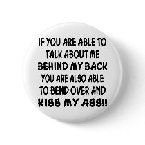 You Can Bend Over And Kiss My Ass Pinback Buttons