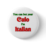 You can bet your Culo, I'm Italian buttons