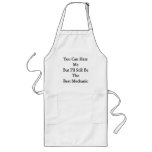 You Can Hate Me But I'll Still Be The Best Mechani Aprons