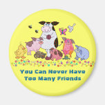 You Can Never Have Too Many Friends Magnets