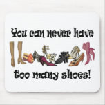 You can never have too many shoes T-shirts. mousepads