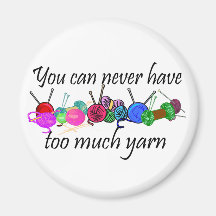 You can never have too much yarn T-shirts Magnets