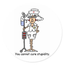 You can not cure stupidity! round sticker