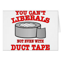 You Can’t Fix Liberals Not Even With Duct Tape Greeting Cards