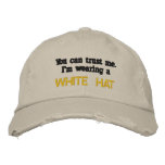 You can trust me..I'm wearing a White Hat embroidered hats