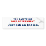 You can trust our government - Just ask an Indian bumper stickers