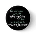 You Cannot Satisfy Everyone in Life Buttons