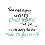 You Cannot Satisfy Everyone in Life Stickers