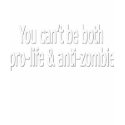 You can't be both pro-life and anti-zombie t-shirts