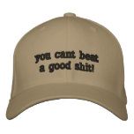 you cant beat a good shit! embroidered hats