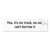 You can't borrow my truck bumper sticker
