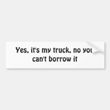 You can't borrow my truck bumper sticker