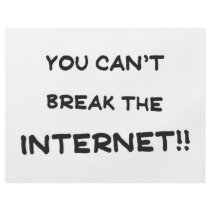 You can't break the internet