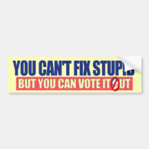You Can't Fix Stupid - Anti Obama 2012 Bumper Sticker