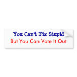 You Can't Fix Stupid bumper stickers