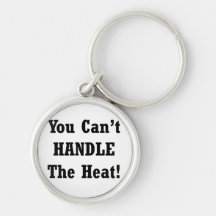 You Can't Handle The Heat Black text Key Chains