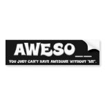 You can't have awesome without me bumper stickers