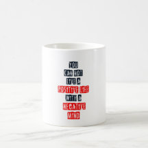 You can't live a positive life with negative mind mug