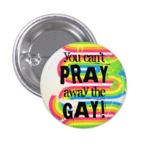 You can't pray away the gay... pin