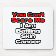 You Can't Scare Me...Battling Skin Cancer Mouse Pads