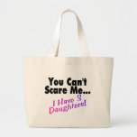 You Can't Scare Me I Have 3 Daughters Canvas Bags
