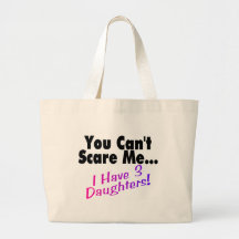 You Can't Scare Me I Have 3 Daughters Canvas Bags