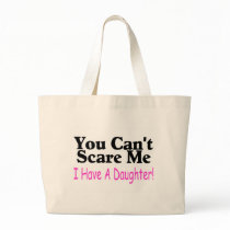 You Can't Scare Me I Have A Daughter Tote Bag